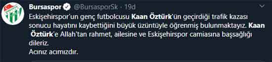 Eskişehirspor U-19 takımında forma giyen genç oyuncu Kaan Öztürk, dün akşam geçirdiği trafik kazası sonrasında yaşamını yitirdi. Eskişehir ve Eskişehirspor'u yasa boğan bu ölüm haberinin ardından spor camiası sosyal medyadan taziyelerini böyle paylaştı...