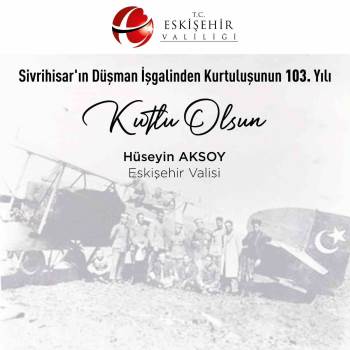 Eskişehir Valisi Aksoy'dan Sivrihisar ve Mihalıççık'ın kurtuluşuna özel mesaj