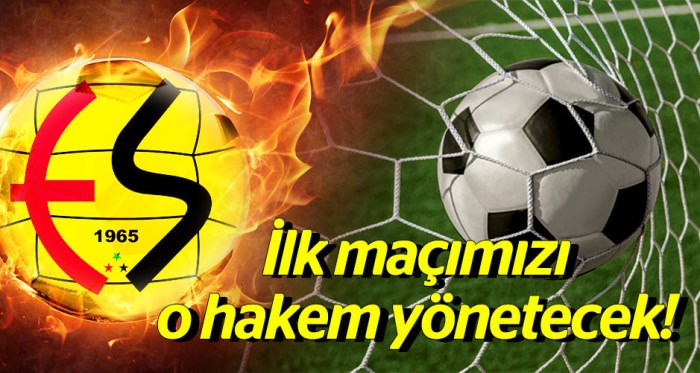 Eskişehirspor'un ilk maçını o hakem yönetecek!