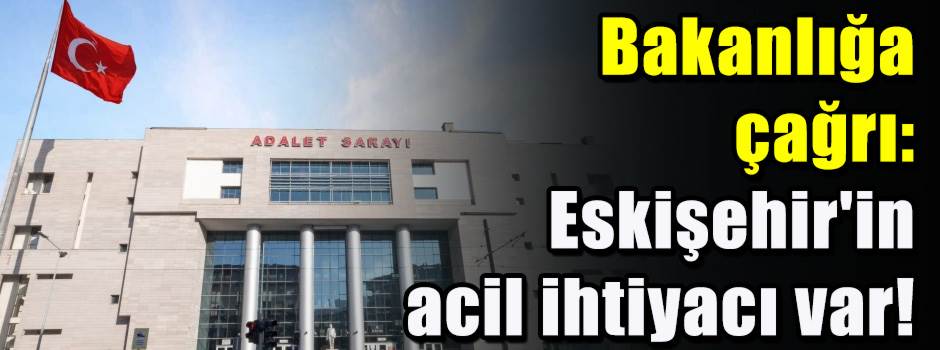 Bakanlığa çağrı: Eskişehir'in acil ihtiyacı var!