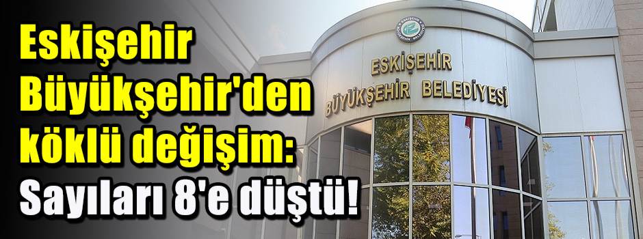 Eskişehir Büyükşehir'den köklü değişim: Sayıl…