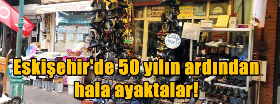 Eskişehir'de 50 yılın ardından hala ayaktalar…