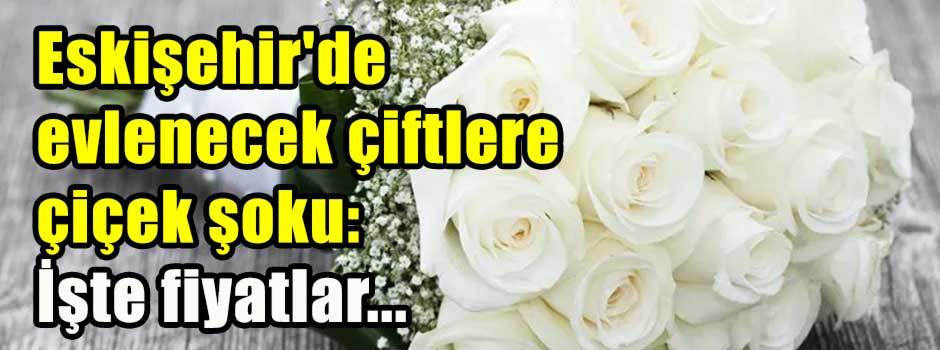 Eskişehir'de evlenecek çiftlere çiçek şoku: İ…