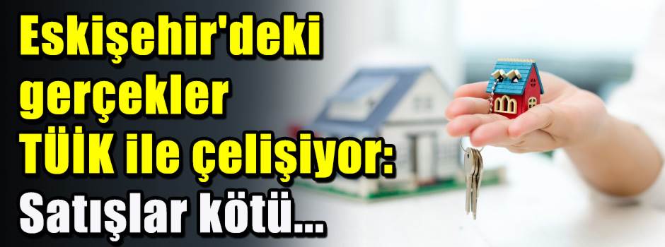 Eskişehir'deki gerçekler TÜİK ile çelişiyor: Satışlar kötü...