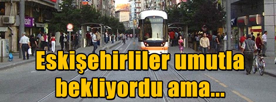 Eskişehirliler umutla bekliyordu ama...