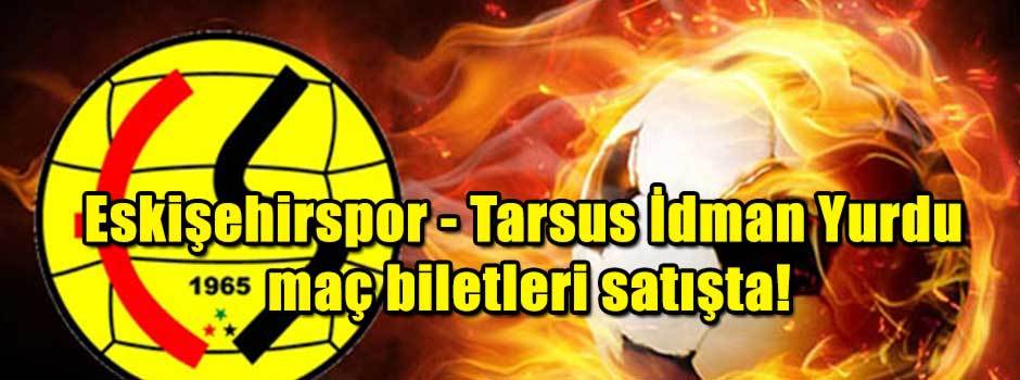 Eskişehirspor - Tarsus İdman Yurdu maç biletl…