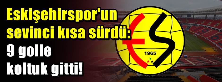 Eskişehirspor'un sevinci kısa sürdü: 9 golle …