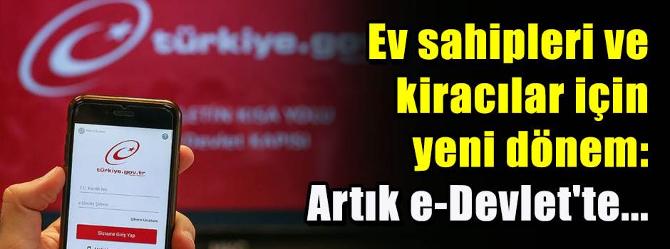 Ev sahipleri ve kiracılar için yeni dönem: Artık e-Devlet'te...