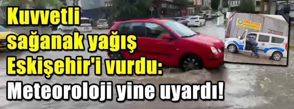 Kuvvetli sağanak yağış Eskişehir'i vurdu: Met…