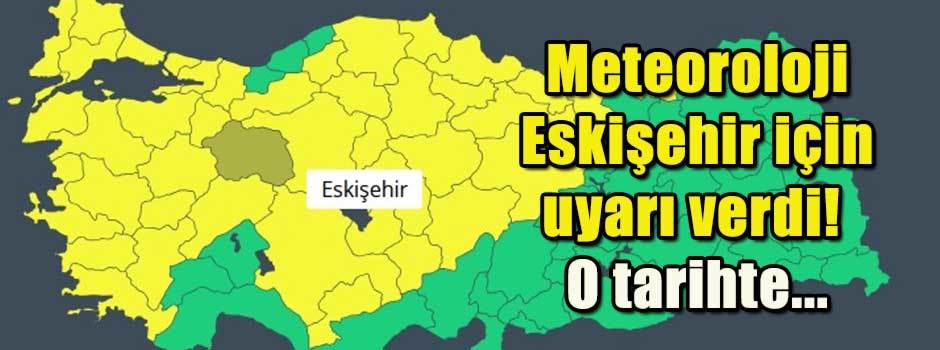 Meteoroloji Eskişehir için uyarı verdi! O tarihte...