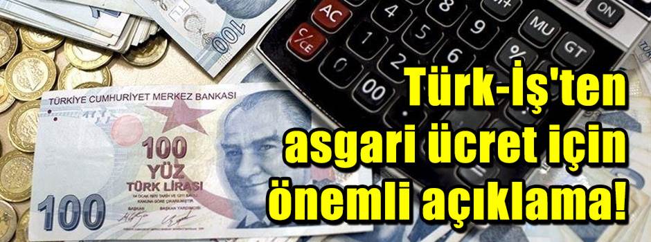 Türk-İş'ten asgari ücret için önemli açıklama…